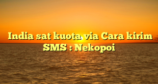  India sat kuota via Cara kirim SMS : Nekopoi